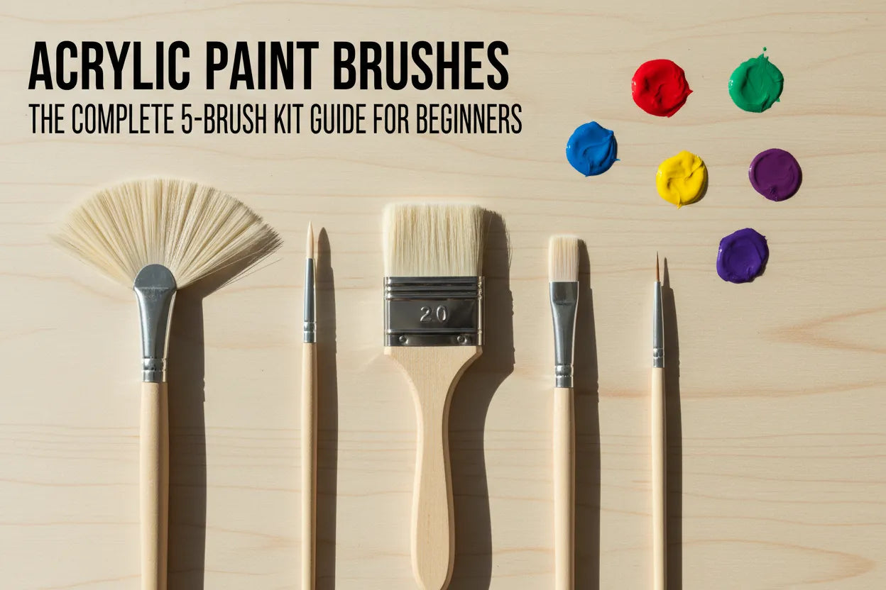 Acrylic Paint Brushes: The Complete 5-Brush Kit Guide for Beginners